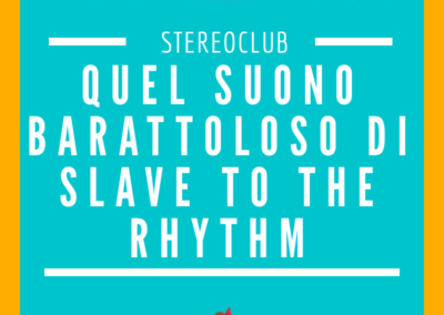 Quel suono barattoloso di Slave to the rhythm