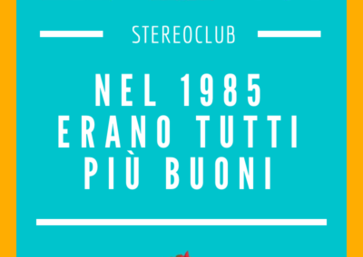 Nel 1985 erano tutti più buoni